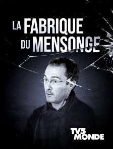TV5MONDE - La fabrique du mensonge