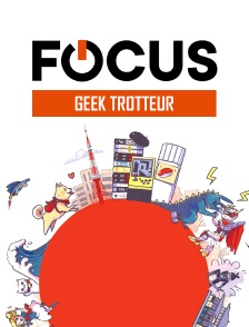 Focus - Geek Trotteur