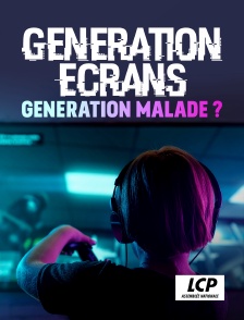 LCP 100% - Génération écran : génération malade ?