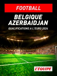 L'Equipe - Football - Qualifications à l'Euro 2024 : Belgique / Azerbaïdjan