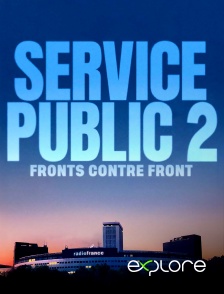 EXPLORE - Service Public 2 - Fronts contre front en replay