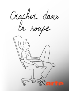 Arte - Cracher dans la soupe