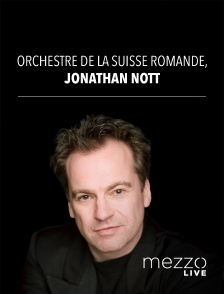 Mezzo Live HD - Orchestre de la Suisse Romande, Jonathan Nott