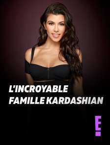 E! - L'incroyable Famille Kardashian en replay