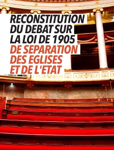 Reconstitution du débat sur la loi de 1905 de séparation des églises et de l'état
