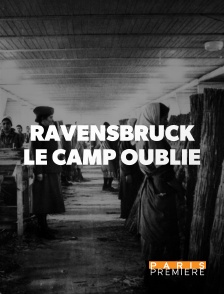 Paris Première - Ravensbrück : le camp oublié