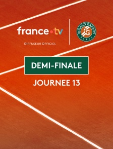 Roland-Garros 2026 - Journée 13 : Demi-finale
