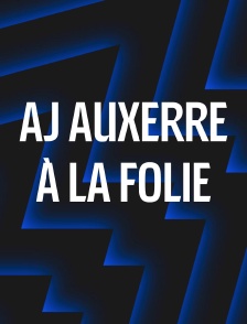 AJ Auxerre, à la folie
