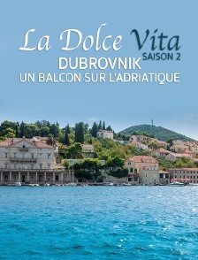 La Dolce Vita Saison 2 : Dubrovnik, Un Balcon Sur L'Adriatique