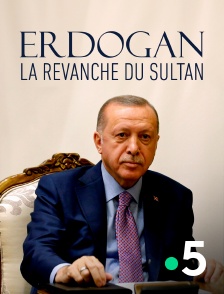France 5 - Erdogan, la revanche du sultan