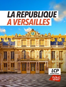 LCP Public Sénat - La République à Versailles