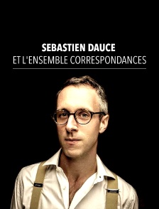 Sébastien Daucé et l'ensemble Correspondances