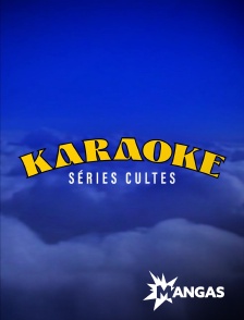MANGAS - Karaoke Séries Culte