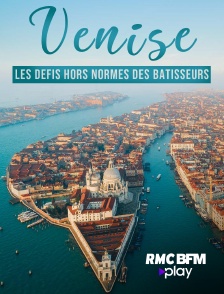 VENISE : LES DEFIS DES BATISSEURS