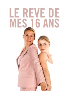 Le rêve de mes 16 ans