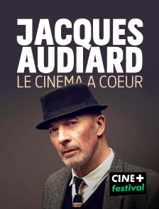 CINE+ Festival - Jacques Audiard : Le cinéma à coeur