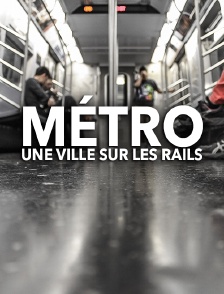 Métro, une ville sur les rails