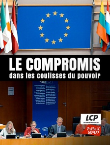 LCP Public Sénat - Le compromis : Dans les coulisses du pouvoir