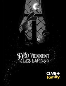 CINE+ Family - D'où viennent les lapins