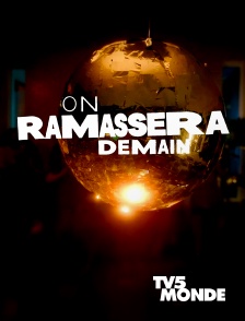 TV5MONDE - On ramassera demain