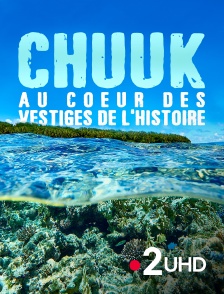 France 2 UHD - Chuuk : au coeur des vestiges de l'histoire