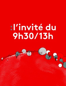 L'invité du 9h30/13h