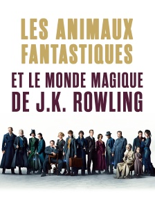 Les Animaux fantastiques et le monde magique de J.K. Rowling
