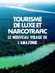 Tourisme de luxe et narcotrafic : le nouveau visage de l'Amazonie