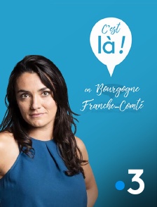 France 3 - C'est là ! en Bourgogne-Franche-Comté