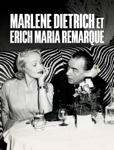 Marlene Dietrich et Erich Maria Remarque : La passion et l'exil