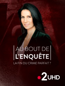 France 2 UHD - Au bout de l'enquête, la fin du crime parfait ?