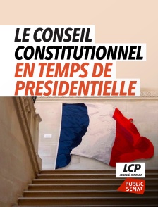 LCP Public Sénat - Le conseil constitutionnel en temps de présidentielle