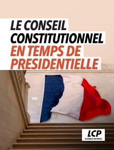 LCP 100% - Le conseil constitutionnel en temps de présidentielle