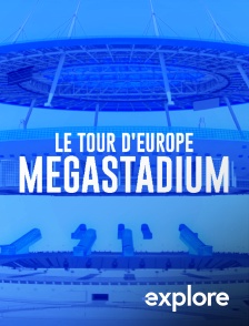 EXPLORE - Megastadium : le tour d'Europe