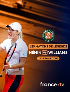 france.tv - Match de légende 2003 : les meilleurs moments de la 1/2 finale Justine Hénin vs Serena Williams en replay