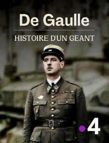 France 4 - De Gaulle : histoire d'un géant