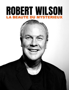 Robert Wilson : La beauté du mystérieux