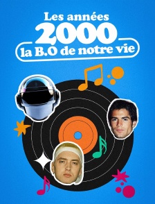 Les années 2000, la B.O. de notre vie