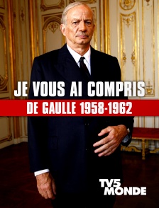 TV5MONDE - Je vous ai compris : De Gaulle 1958-1962