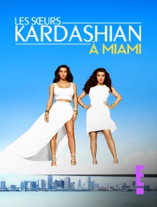 E! - Les sœurs Kardashian à Miami
