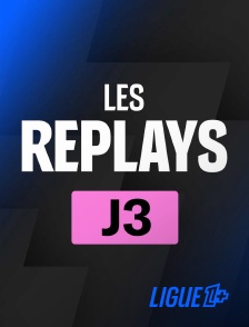 Ligue 1+ - Replays 3ème journée