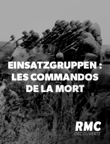 Einsatzgruppen : les commandos de la mort