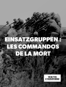 Toute l'Histoire - Einsatzgruppen : les commandos de la mort