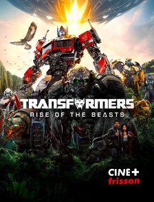 CINE+ Frisson - Transformers : Rise of the Beasts