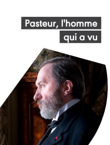 Pasteur, l'homme qui a vu