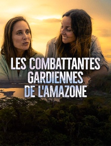Les combattantes, gardiennes de l'Amazone