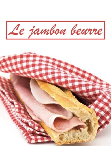 Le jambon beurre