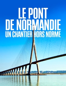 Le pont de Normandie : un chantier hors norme