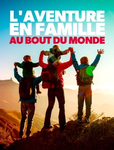 L'aventure en famille au bout du monde