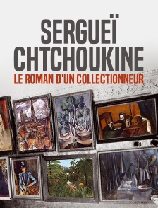 Sergueï Chtchoukine, le roman d'un collectionneur